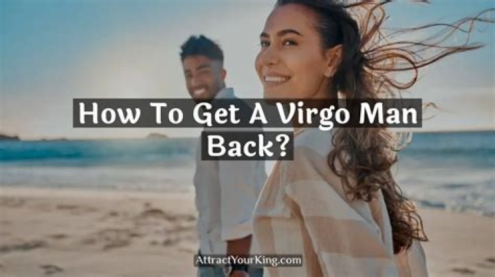How to get a virgo man back
