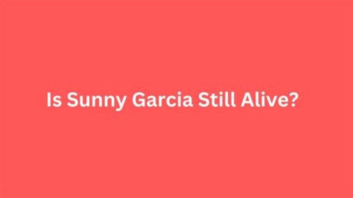 Is Sunny Garcia still alive? Where is Sunny Garcia today?