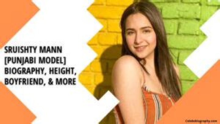 Sruishty Mann [Punjabi Model] Biography, Height, Boyfriend & More