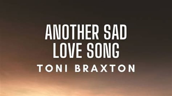 Toni Braxton’s
Another Sad Love Song Lyrics
