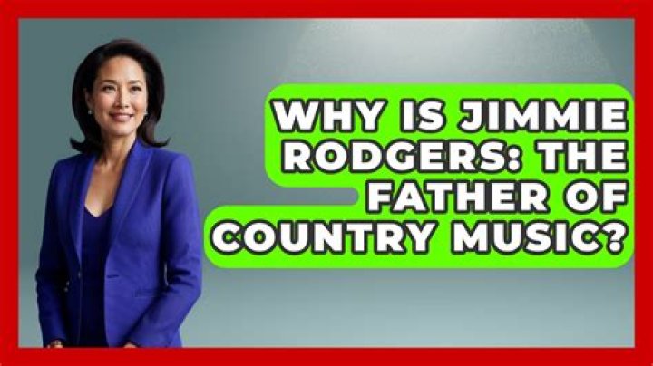 Why is Jimmie Rodgers the Father of Country Music?